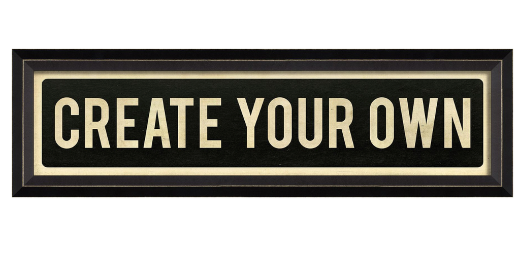 CREATE YOUR OWN SIGN