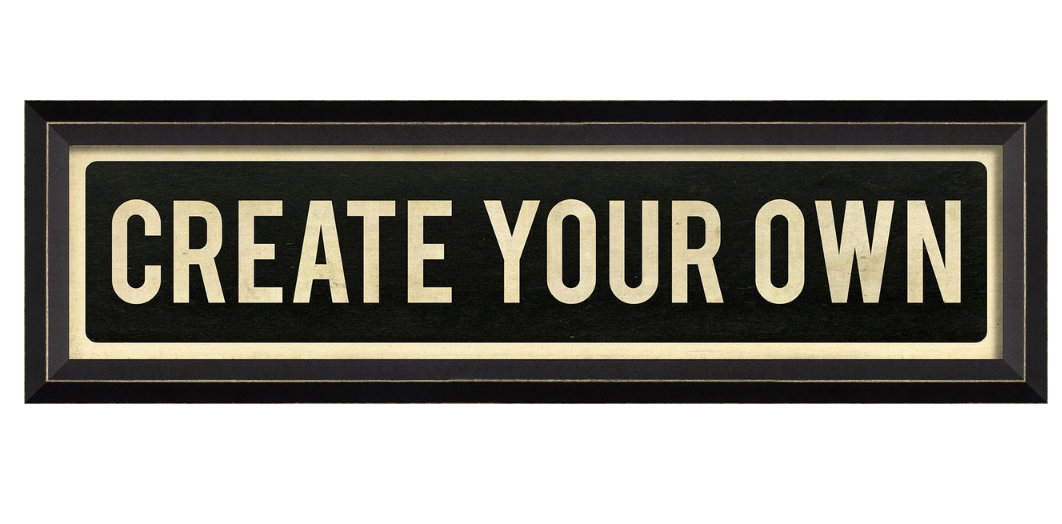 CREATE YOUR OWN SIGN